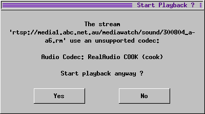 The stream 'rtsp://media1.abc.net.au/mediawatch/sound/300804_a-a6.rm' use an unsupported codec:
Audio Codec: RealAudio COOK (cook)
Start playback anyway ?